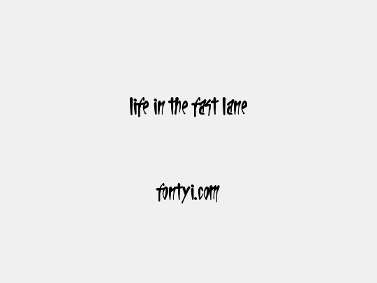 Life In The Fast Lane
