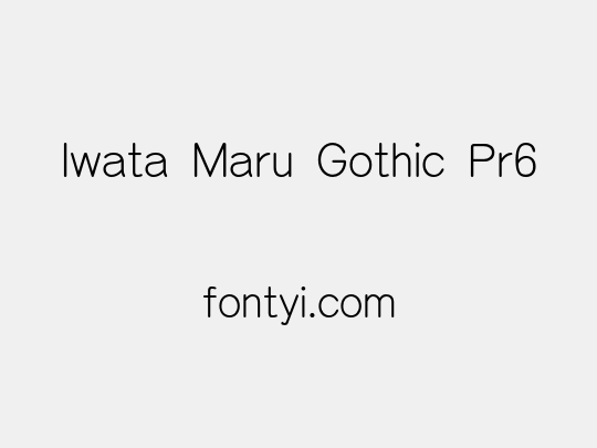 Iwata Maru Gothic Pr6