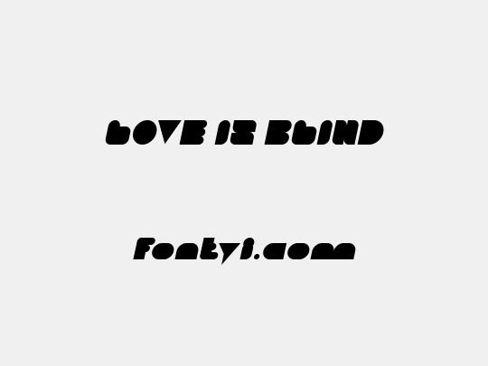LOVE IS BLIND
