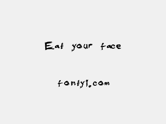 Eat your face