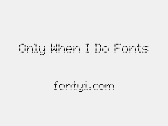 Only When I Do Fonts