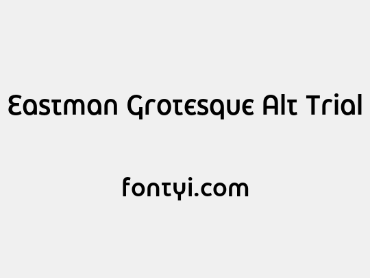 Eastman Grotesque Alt Trial
