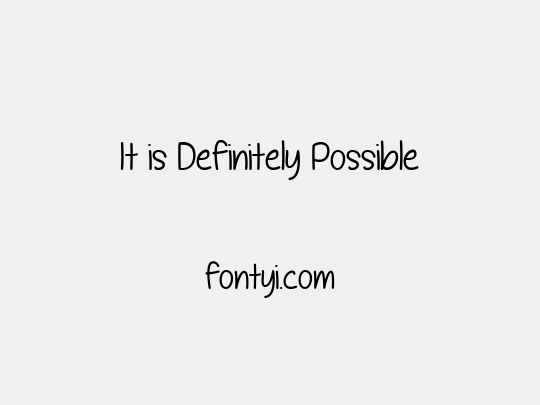 It is Definitely Possible
