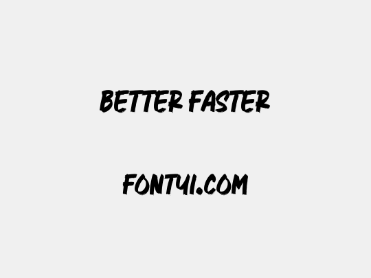 Better Faster