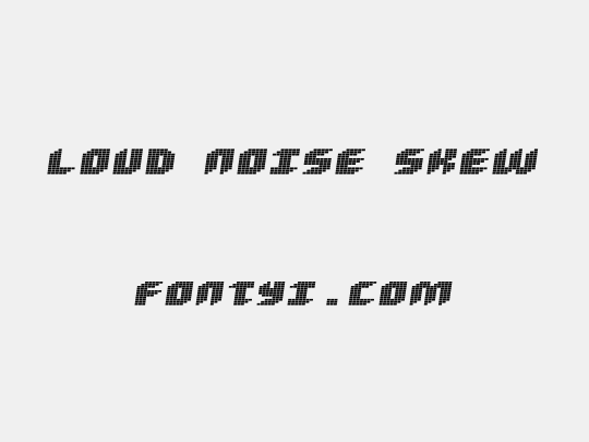 Loud noise Skew