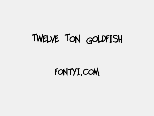 Twelve Ton Goldfish