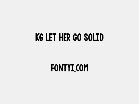 KG LET HER GO SOLID