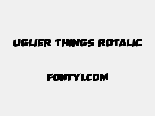 Uglier Things Rotalic