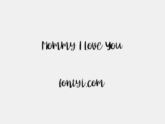 Mommy I Love You
