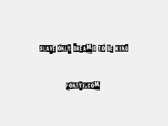 Slave only dreams to be king