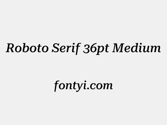 Roboto Serif 36pt Medium