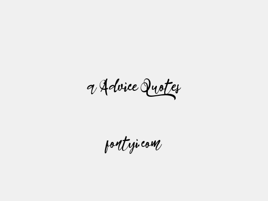 a Advice Quotes