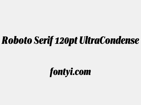 Roboto Serif 120pt UltraCondensed ExtraBold