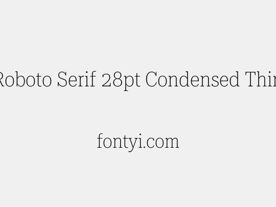 Roboto Serif 28pt Condensed Thin