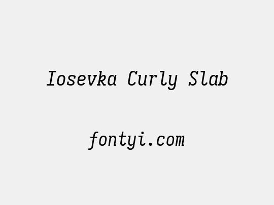 Iosevka Curly Slab