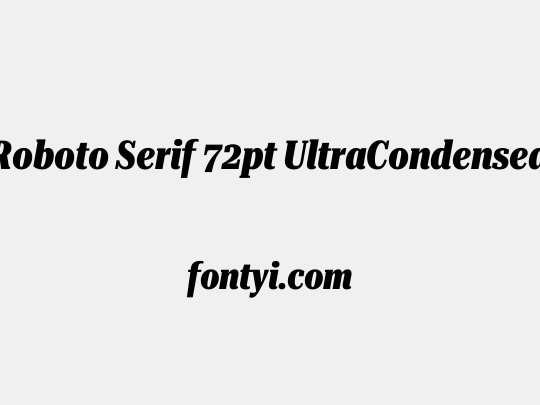 Roboto Serif 72pt UltraCondensed ExtraBold