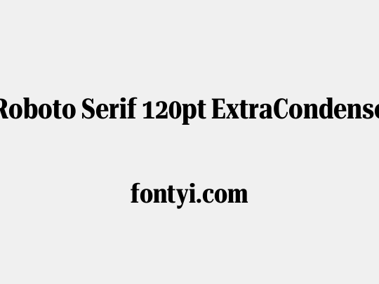 Roboto Serif 120pt ExtraCondensed