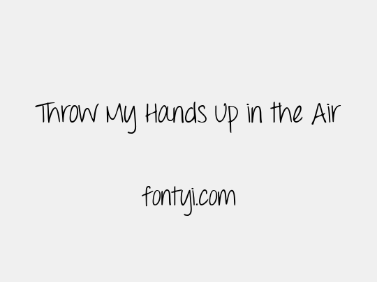 Throw My Hands Up in the Air