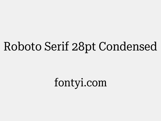 Roboto Serif 28pt Condensed