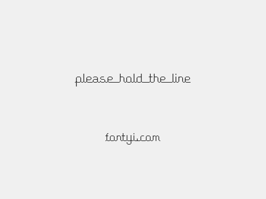 Please hold the line
