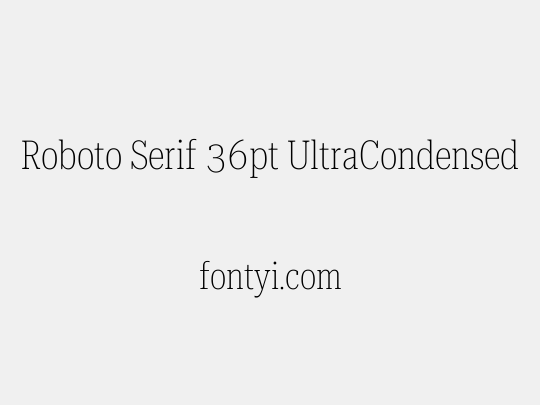 Roboto Serif 36pt UltraCondensed Thin
