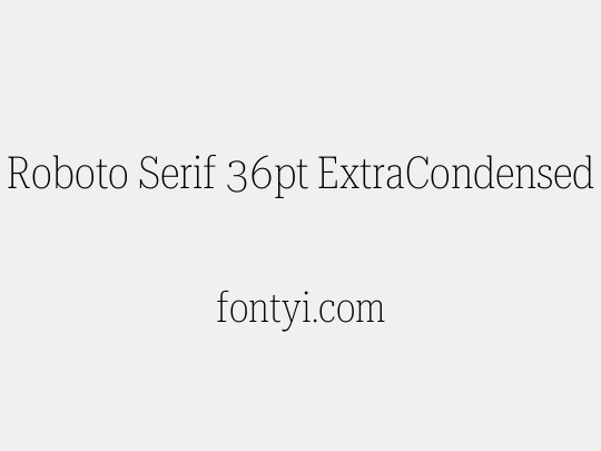 Roboto Serif 36pt ExtraCondensed Thin