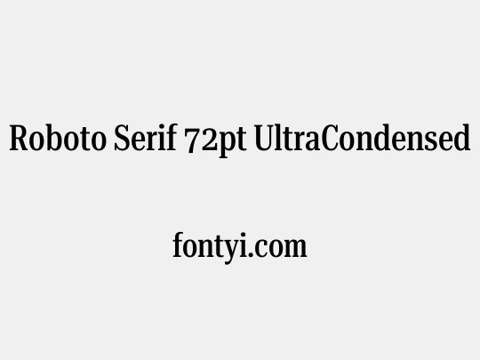 Roboto Serif 72pt UltraCondensed Medium