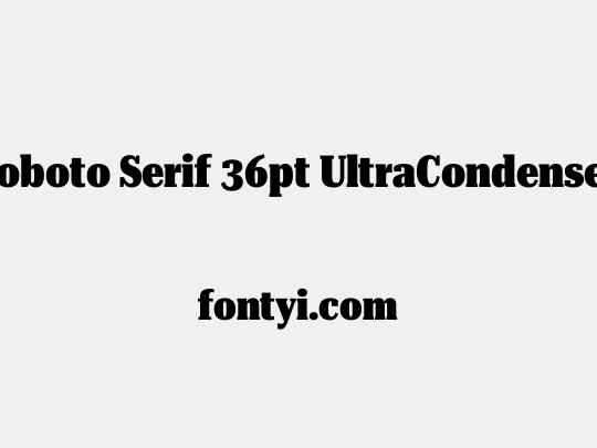 Roboto Serif 36pt UltraCondensed Black