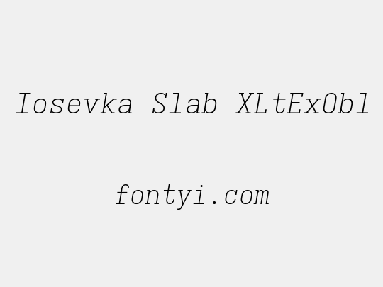 Iosevka Slab XLtExObl