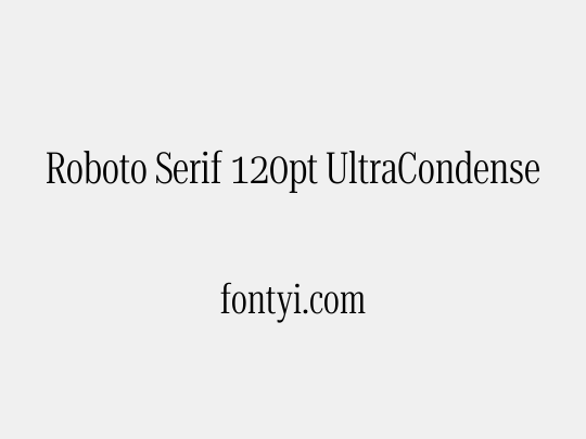 Roboto Serif 120pt UltraCondensed Light