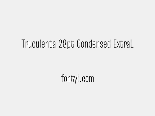 Truculenta 28pt Condensed ExtraLight