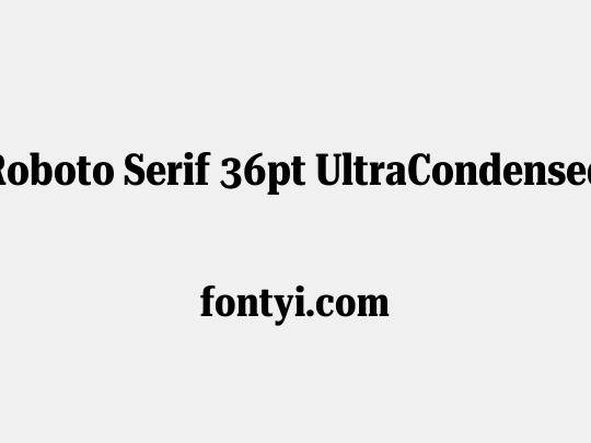 Roboto Serif 36pt UltraCondensed