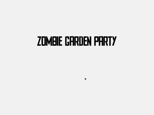 ZOMBIE GARDEN PARTY