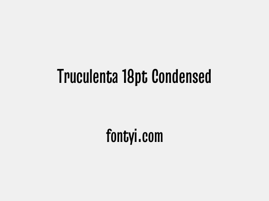 Truculenta 18pt Condensed