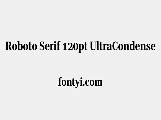 Roboto Serif 120pt UltraCondensed SemiBold