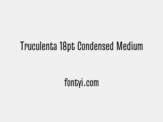 Truculenta 18pt Condensed Medium