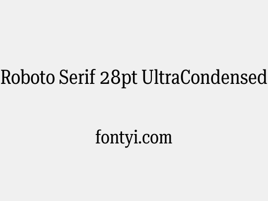Roboto Serif 28pt UltraCondensed