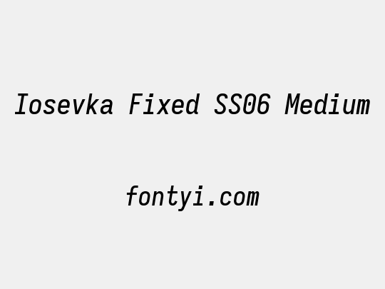 Iosevka Fixed SS06 Medium