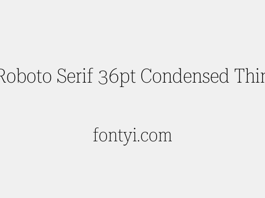 Roboto Serif 36pt Condensed Thin