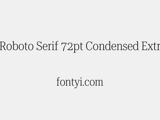 Roboto Serif 72pt Condensed ExtraLight