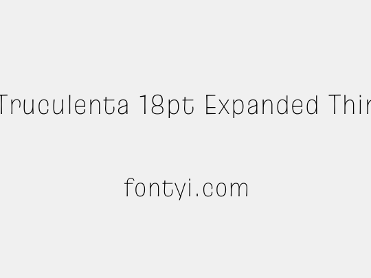 Truculenta 18pt Expanded Thin