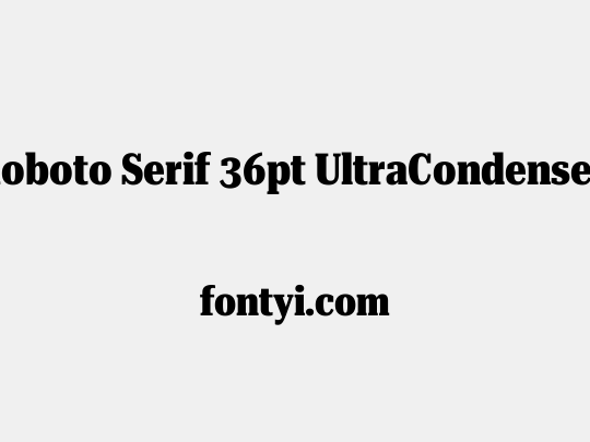 Roboto Serif 36pt UltraCondensed ExtraBold