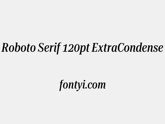 Roboto Serif 120pt ExtraCondensed Medium