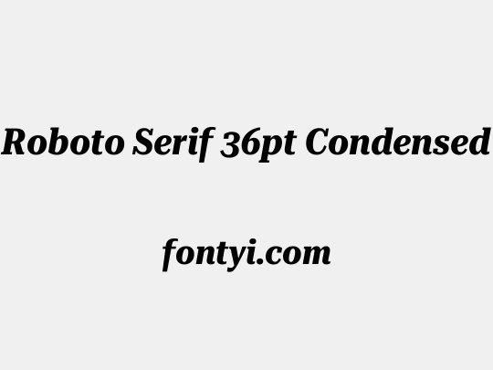 Roboto Serif 36pt Condensed