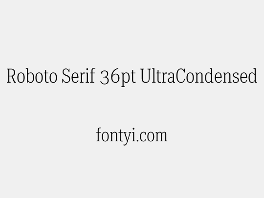 Roboto Serif 36pt UltraCondensed ExtraLight