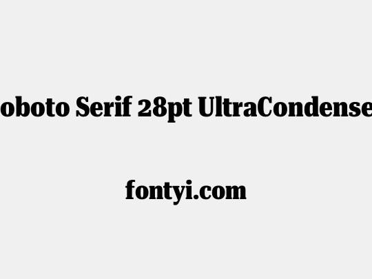 Roboto Serif 28pt UltraCondensed ExtraBold