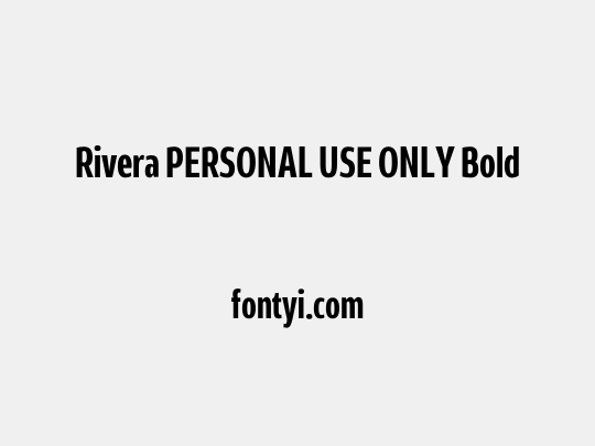 Rivera PERSONAL USE ONLY Bold