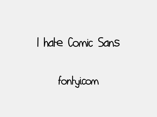 I hate Comic Sans