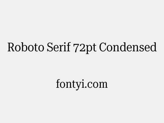 Roboto Serif 72pt Condensed