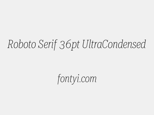 Roboto Serif 36pt UltraCondensed Thin